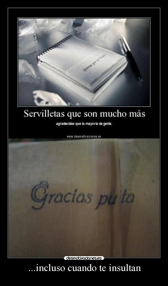 ...incluso cuando te insultan -