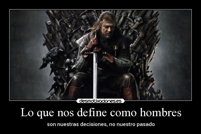 Lo que nos define como hombres - son nuestras decisiones, no nuestro pasado