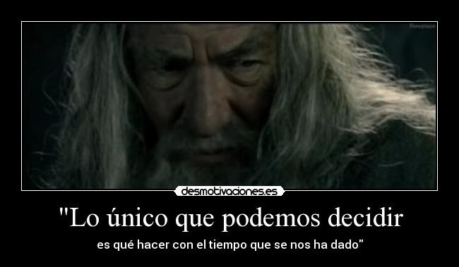 Lo único que podemos decidir -