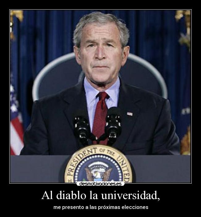 Al diablo la universidad, - me presento a las próximas elecciones