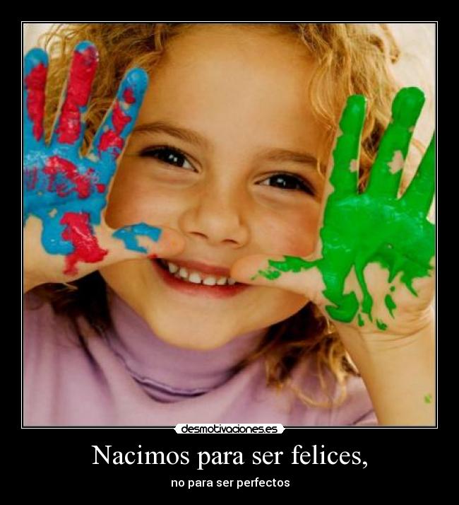 Nacimos para ser felices, - 