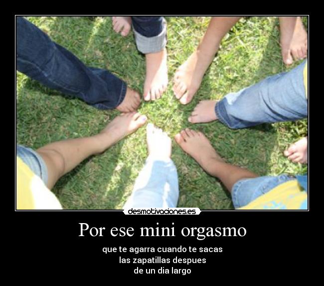 Por ese mini orgasmo -
