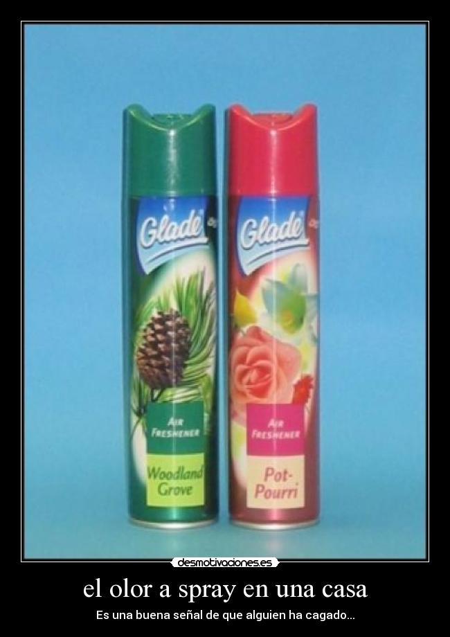 el olor a spray en una casa - Es una buena señal de que alguien ha cagado...