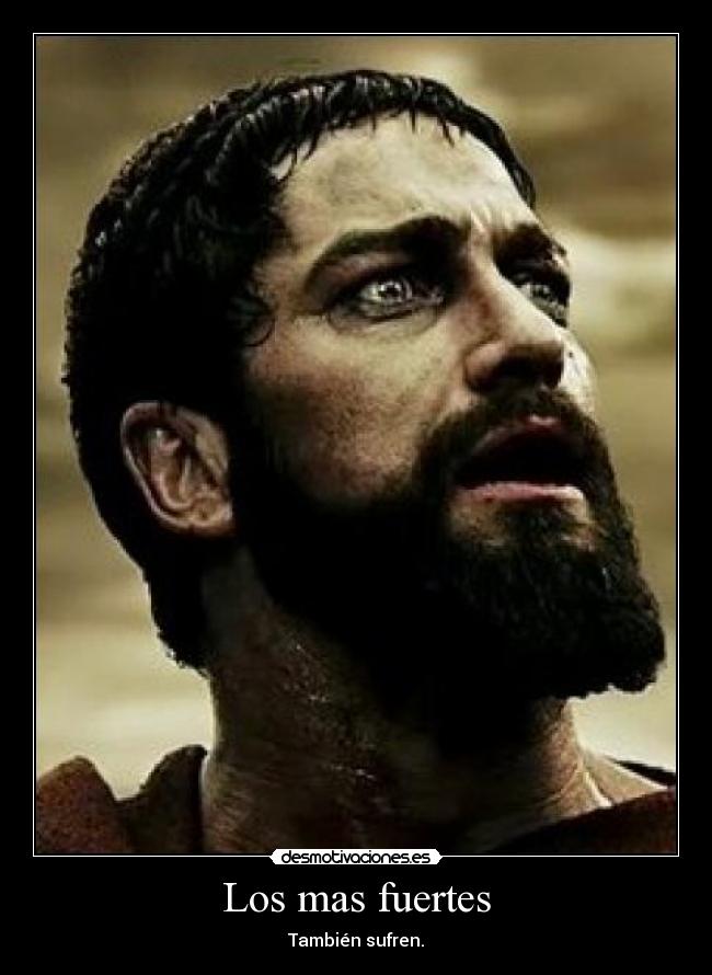 Los mas fuertes - También sufren.