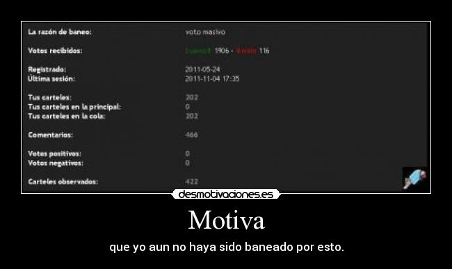 Motiva - que yo aun no haya sido baneado por esto.