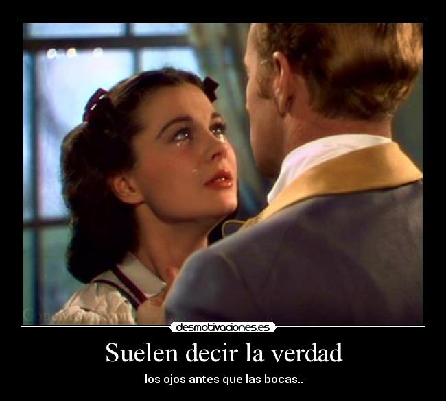 Suelen decir la verdad - los ojos antes que las bocas..