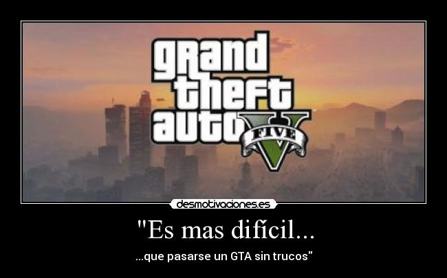Es mas difícil... - ...que pasarse un GTA sin trucos