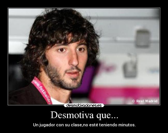 Desmotiva que... - Un jugador con su clase,no esté teniendo minutos.