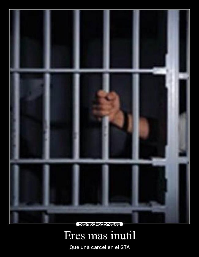 Eres mas inutil - Que una carcel en el GTA