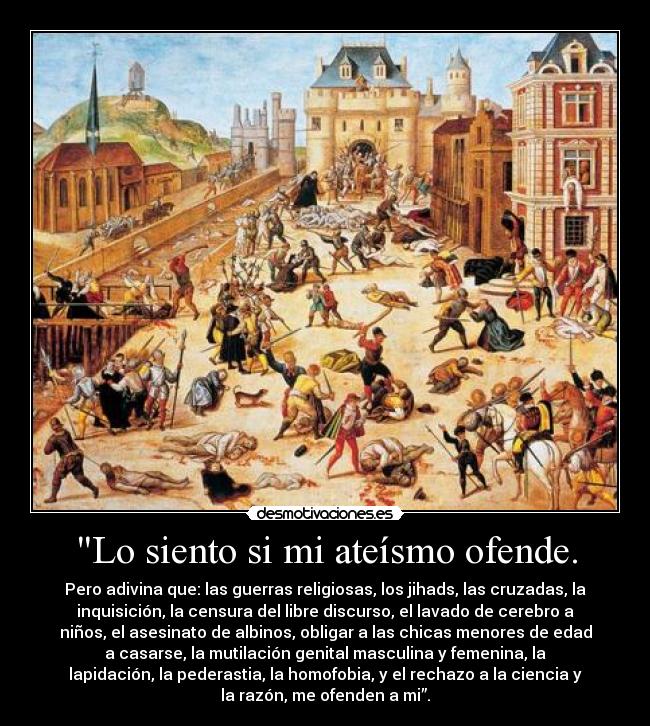 Lo siento si mi ateísmo ofende. -