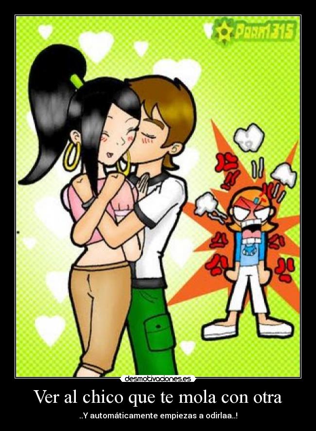 Ver al chico que te mola con otra - ..Y automáticamente empiezas a odirlaa..!