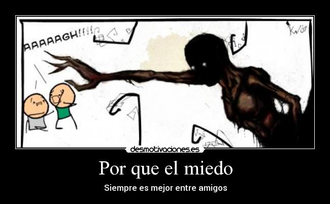 Por que el miedo - Siempre es mejor entre amigos