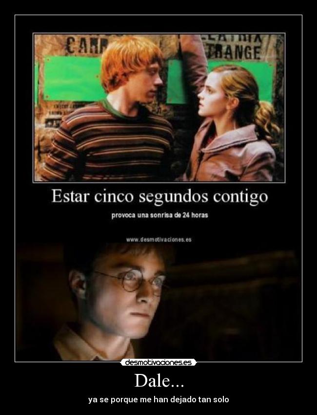 Dale... - ya se porque me han dejado tan solo