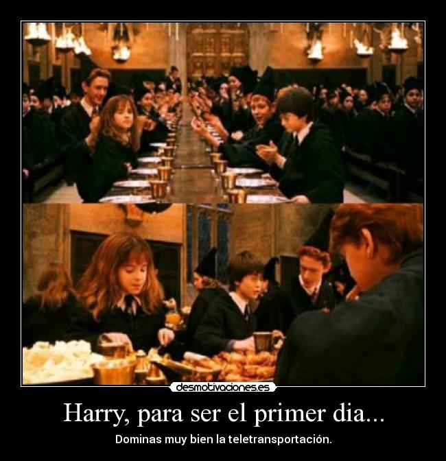 Harry, para ser el primer dia... -