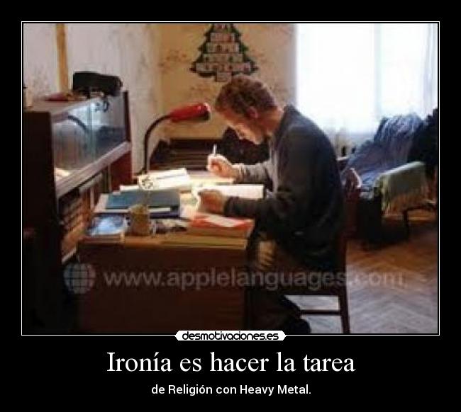 Ironía es hacer la tarea -