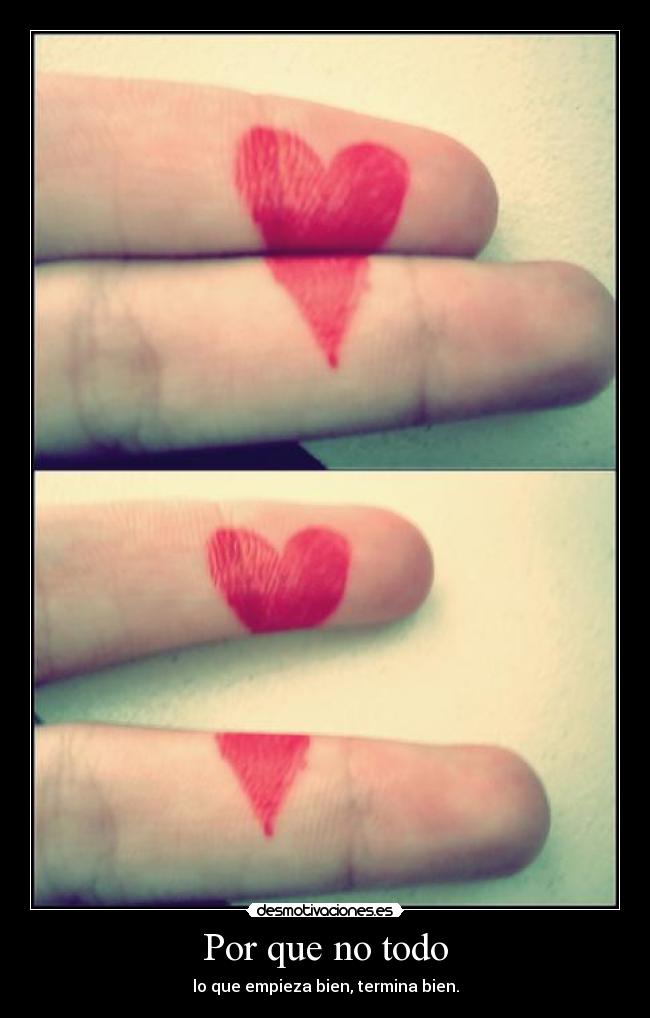 Por que no todo - lo que empieza bien, termina bien.