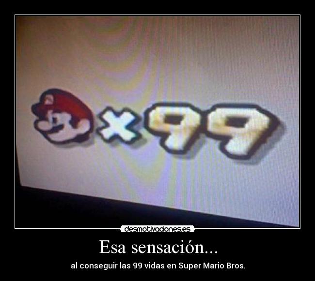Esa sensación... - al conseguir las 99 vidas en Super Mario Bros.