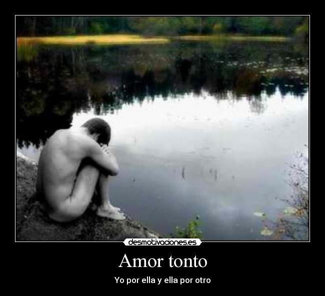 Amor tonto - Yo por ella y ella por otro