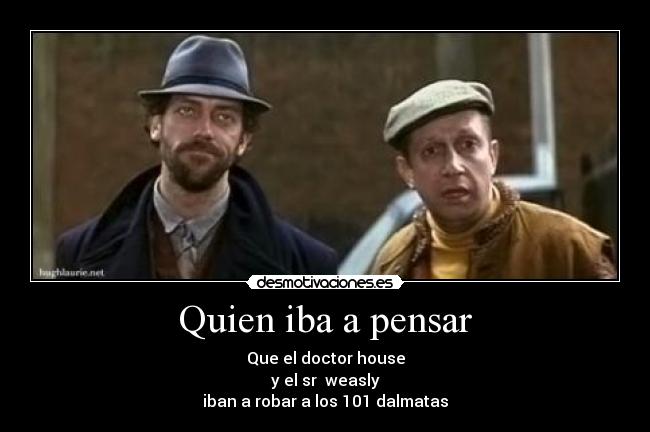 Quien iba a pensar -