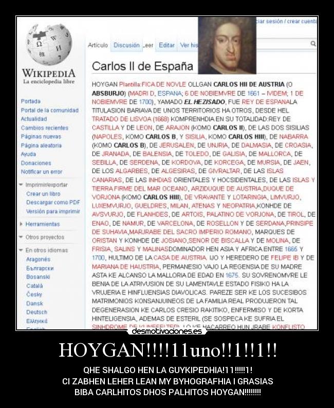 HOYGAN!!!!11uno!!1!!1!! - QHE SHALGO HEN LA GUYKIPEDHIA!11!!!!!1!
CI ZABHEN LEHER LEAN MY BYHOGRAFHIA I GRASIAS
BIBA CARLHITOS DHOS PALHITOS HOYGAN!!!!!!!!