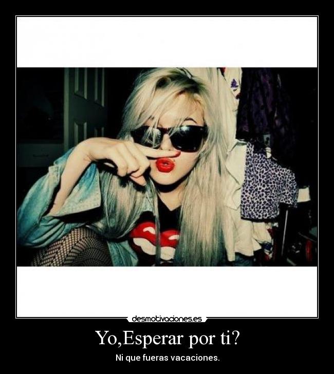 Yo,Esperar por ti? - 