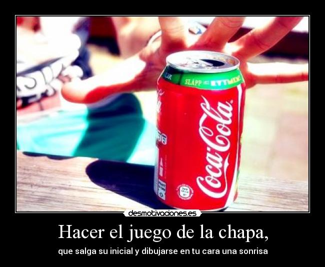 Hacer el juego de la chapa, - que salga su inicial y dibujarse en tu cara una sonrisa