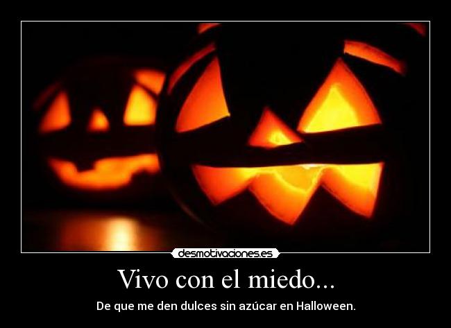 Vivo con el miedo... - De que me den dulces sin azúcar en Halloween.