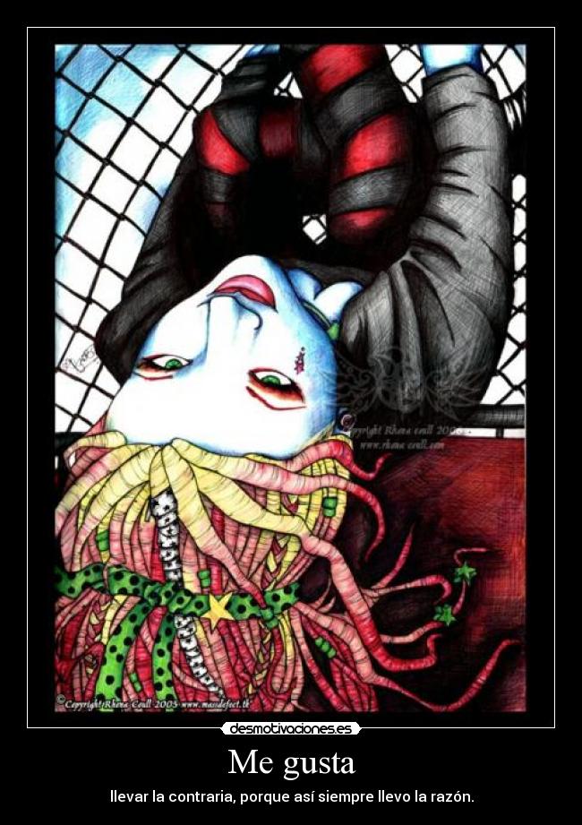 Me gusta - llevar la contraria, porque así siempre llevo la razón.