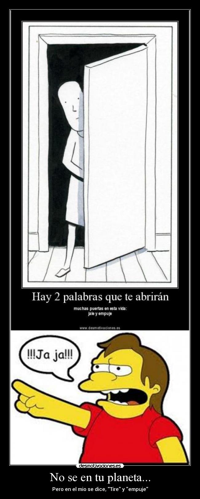 No se en tu planeta... - Pero en el mio se dice, Tire y empuje