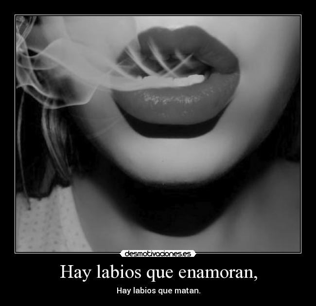 Hay labios que enamoran, - Hay labios que matan.