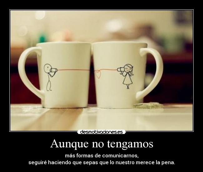 Aunque no tengamos -