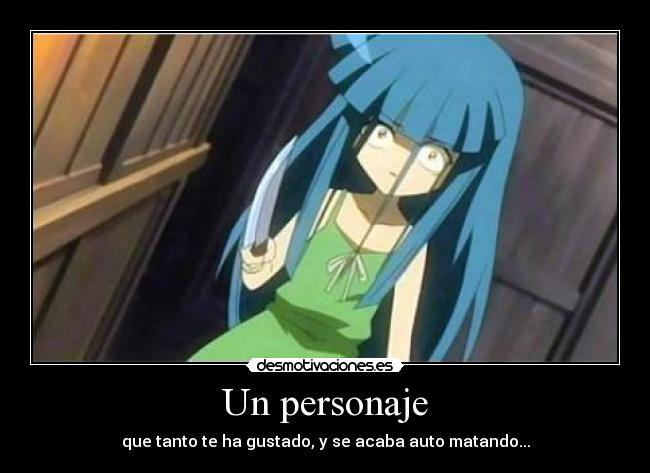 Un personaje - que tanto te ha gustado, y se acaba auto matando...