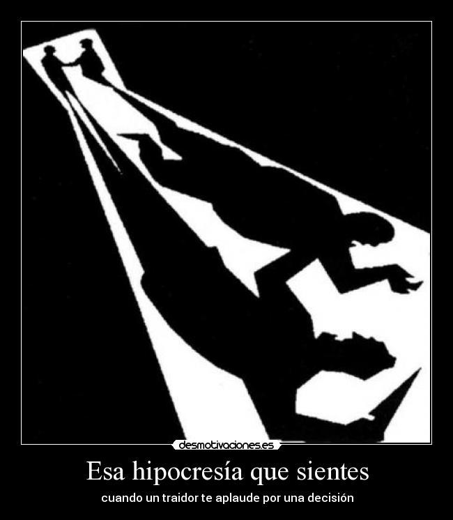 Esa hipocresía que sientes - cuando un traidor te aplaude por una decisión