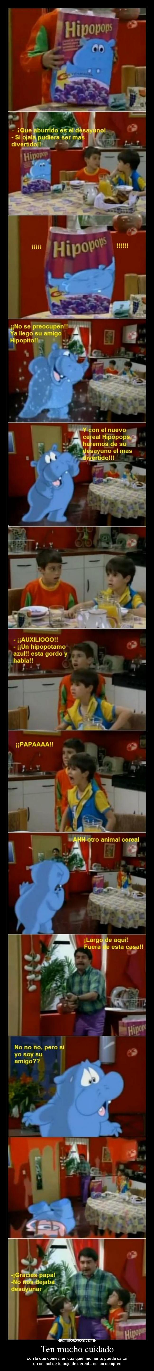 Ten mucho cuidado - con lo que comes, en cualquier momento puede saltar
un animal de tu caja de cereal... no los compres