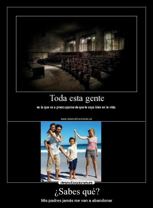 ¿Sabes qué? - Mis padres jamás me van a abandonar