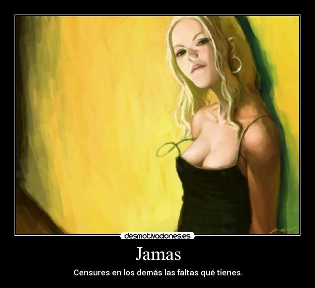 Jamas - Censures en los demás las faltas qué tienes.