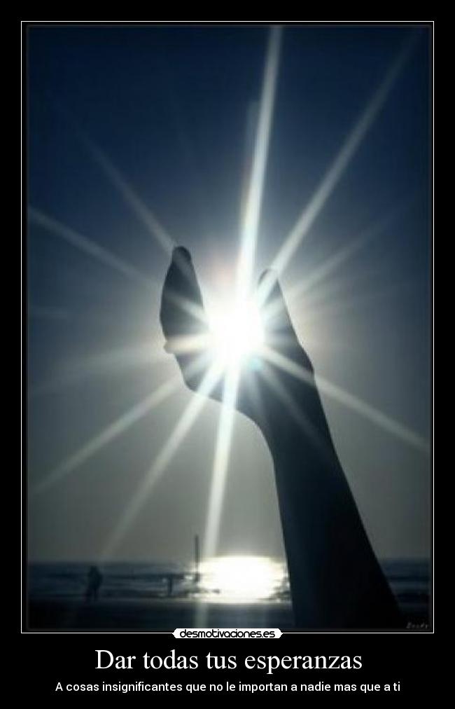 Dar todas tus esperanzas -