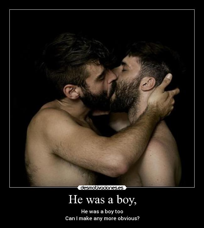 He was a boy, -
