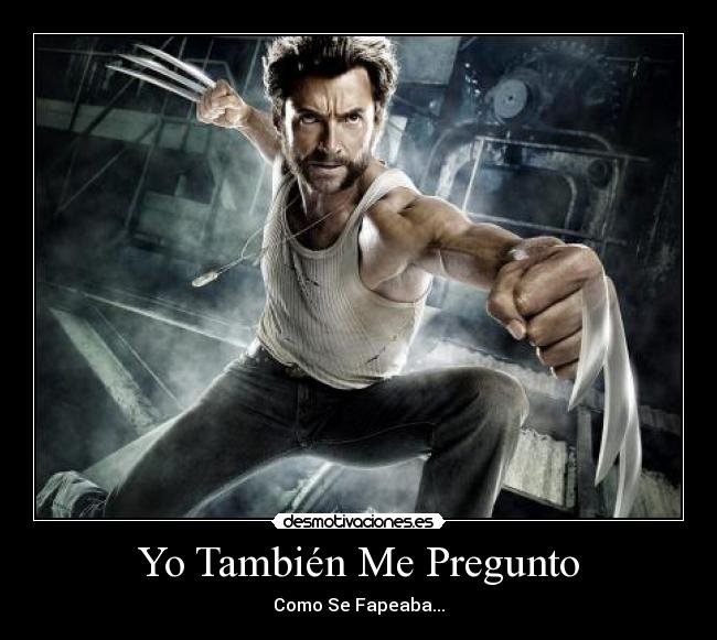 carteles fap wolverine pregunto desmotivaciones