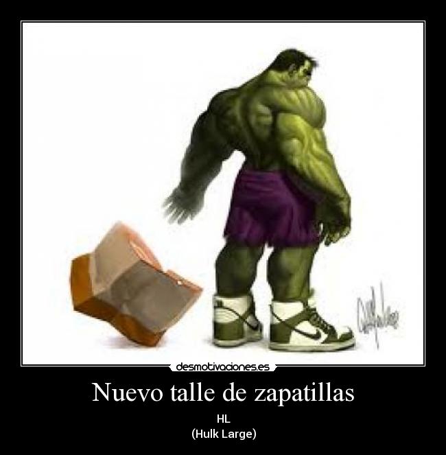 Nuevo talle de zapatillas - HL
(Hulk Large)
