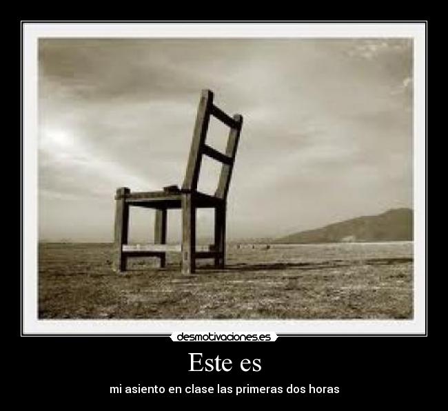 Este es - mi asiento en clase las primeras dos horas