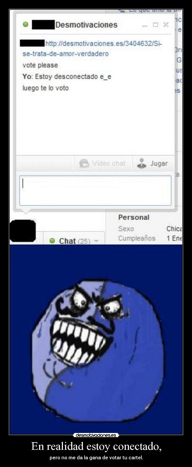 En realidad estoy conectado, - pero no me da la gana de votar tu cartel.