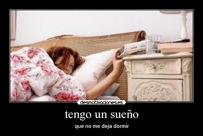 tengo un sueño - que no me deja dormir