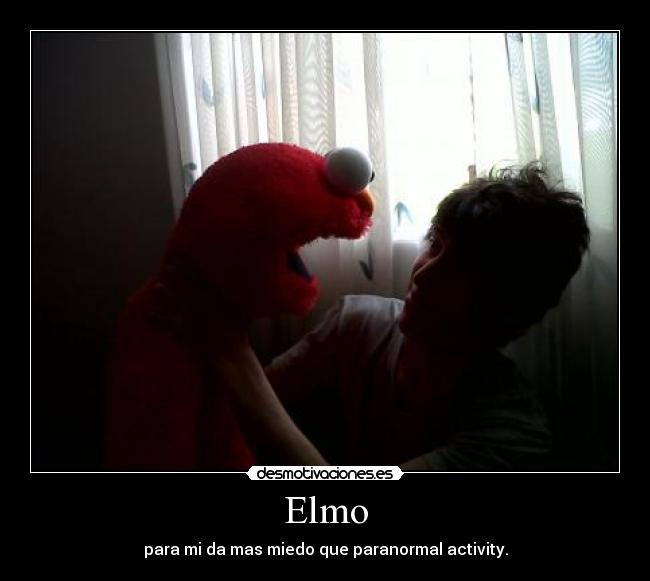 Elmo - para mi da mas miedo que paranormal activity.