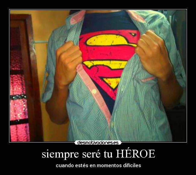 siempre seré tu HÉROE -