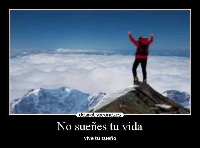 No sueñes tu vida - vive tu sueño