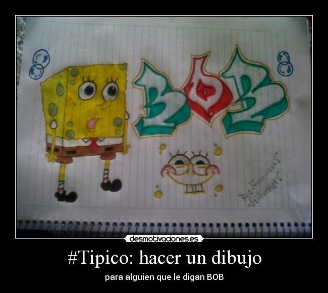 #Tipico: hacer un dibujo - para alguien que le digan BOB♥