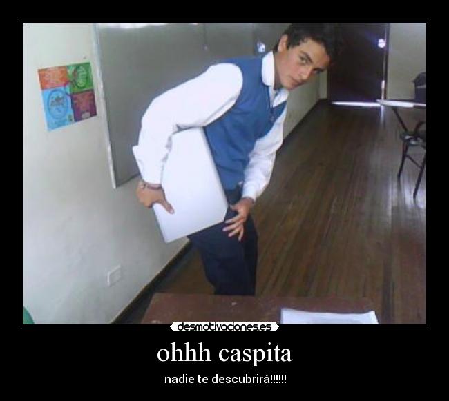 ohhh caspita - nadie te descubrirá!!!!!!