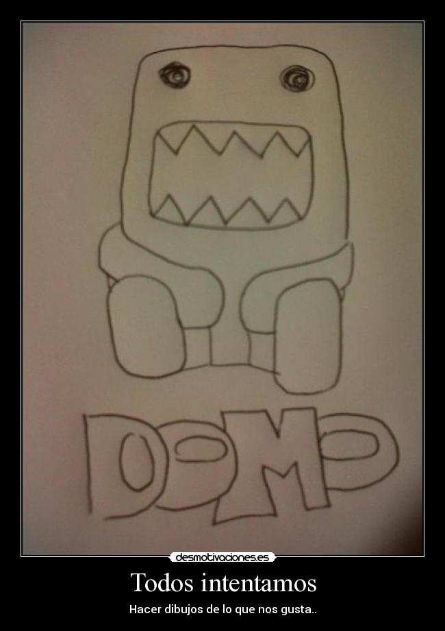 Todos intentamos - Hacer dibujos de lo que nos gusta..