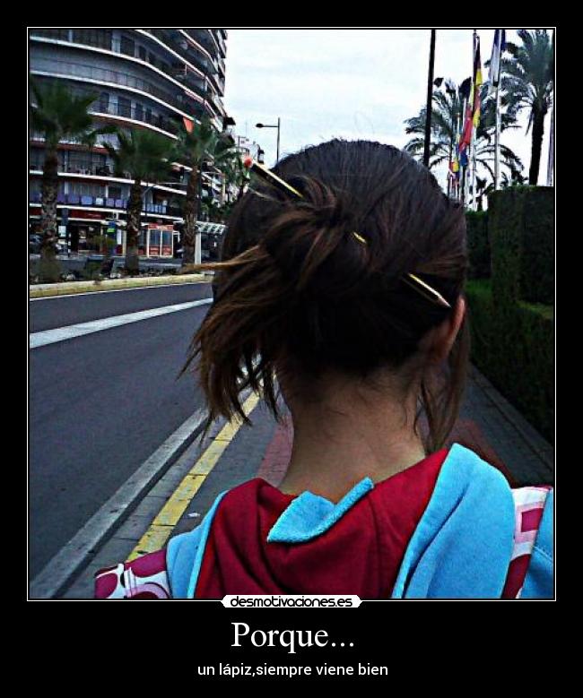 Porque... - un lápiz,siempre viene bien